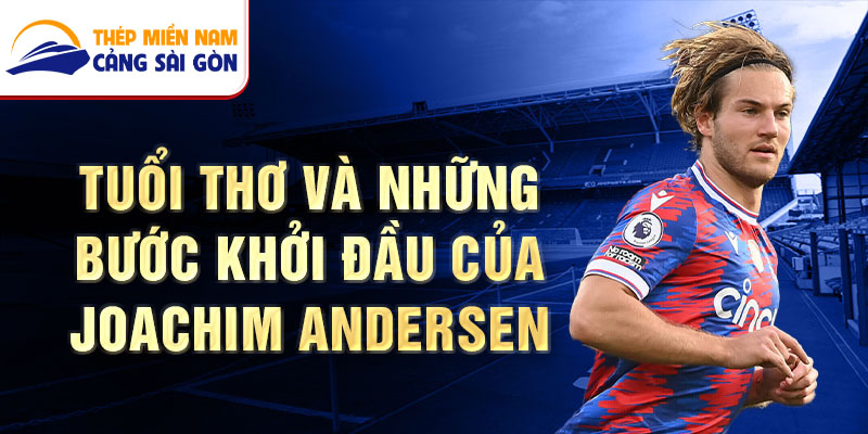 Tuổi thơ và những bước khởi đầu của joachim andersen