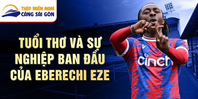 Tuổi thơ và sự nghiệp ban đầu của eberechi eze