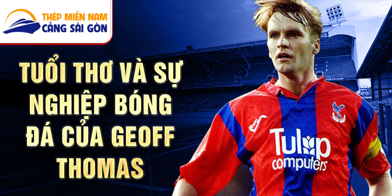 Tuổi thơ và sự nghiệp bóng đá của geoff thomas