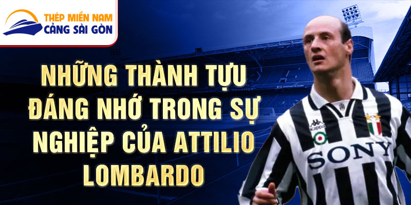 Những thành tựu đáng nhớ trong sự nghiệp của Attilio Lombardo