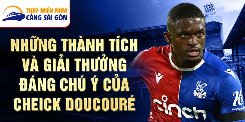 Những thành tích và giải thưởng đáng chú ý của Cheick Doucouré