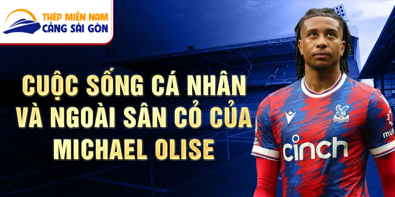 Cuộc sống Cá nhân và Ngoài sân cỏ của Michael Olise