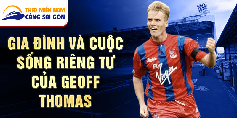 Gia đình và Cuộc Sống Riêng Tư Của Geoff Thomas