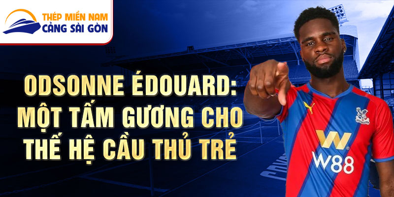 Odsonne Édouard: Một tấm gương cho thế hệ cầu thủ trẻ