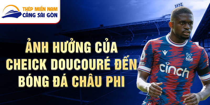 Ảnh hưởng của Cheick Doucouré đến bóng đá châu Phi