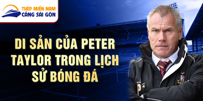 Di sản của Peter Taylor trong lịch sử bóng đá