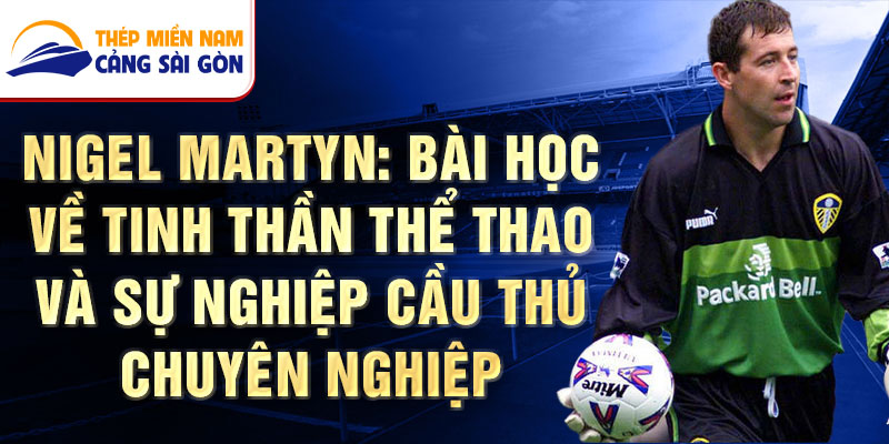 Nigel Martyn: Bài Học Về Tinh Thần Thể Thao Và Sự Nghiệp Cầu Thủ Chuyên Nghiệp