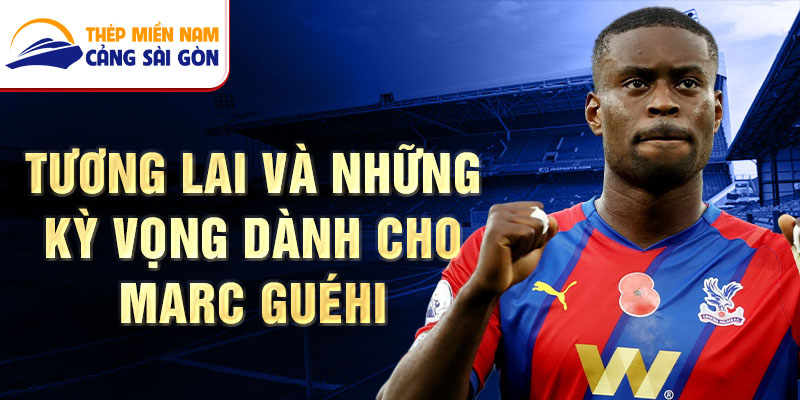 Tương lai và Những kỳ vọng dành cho Marc Guéhi