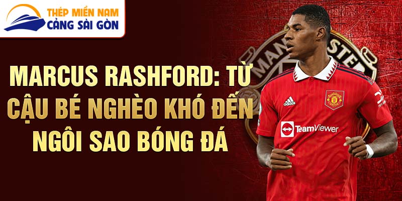 Marcus rashford: từ cậu bé nghèo khó đến ngôi sao bóng đá