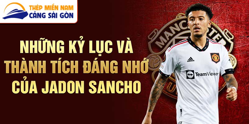 Những kỷ lục và thành tích đáng nhớ của Jadon Sancho