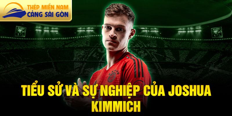 Tiểu sử và sự nghiệp của joshua kimmich