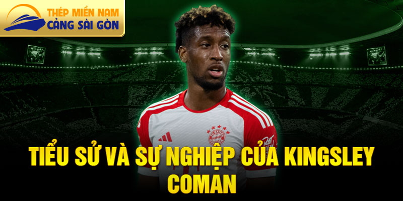 Tiểu sử và sự nghiệp của kingsley coman