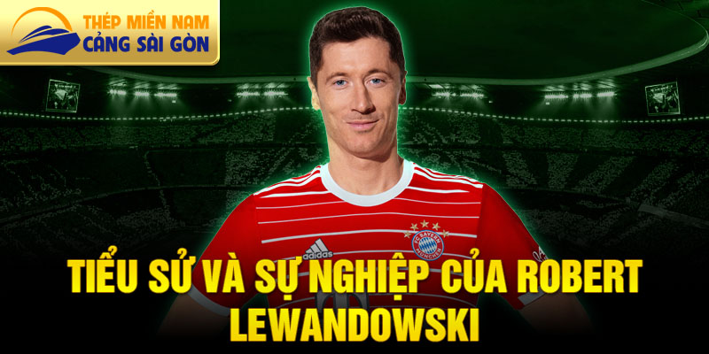 Tiểu sử và sự nghiệp của robert lewandowski