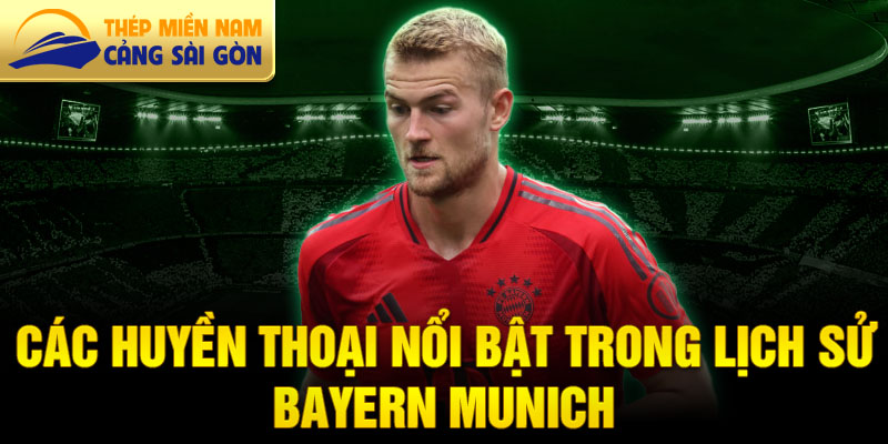 Các huyền thoại nổi bật trong lịch sử Bayern Munich