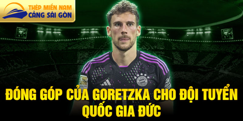 Đóng góp của Goretzka cho đội tuyển quốc gia Đức