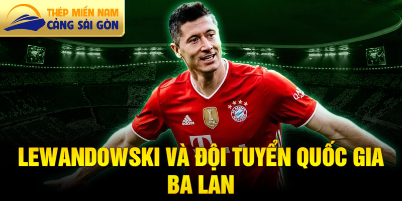 Lewandowski và đội tuyển quốc gia Ba Lan