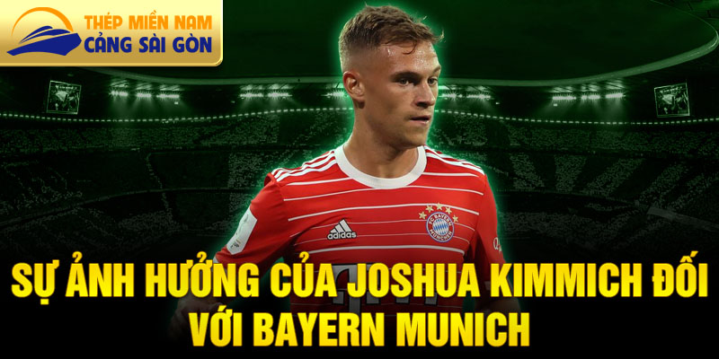 Sự ảnh hưởng của Joshua Kimmich đối với Bayern Munich