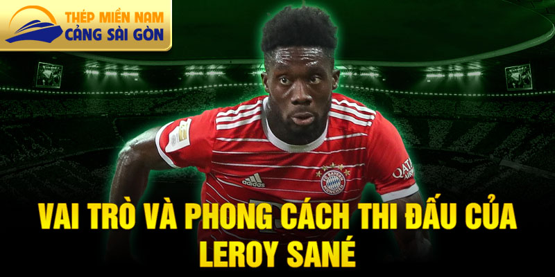 Vai trò và phong cách thi đấu của Leroy Sané