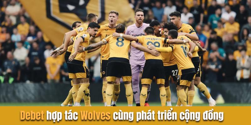 Debet hợp tác wolves cùng phát triển cộng đồng